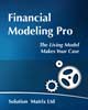 Financial Modeling Pro: The Living Model Makes Your Case