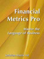 Financial Metrics Pro. Know for certain you are using the right metrics in the right way Financial Metrics Pro—Tutorial, handbook, templates. Master Language of Business ISBN 978-1-929500-07-9